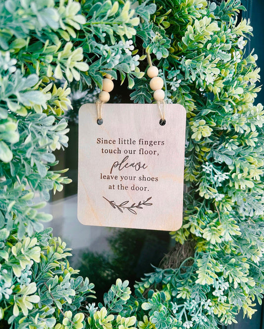 Since little fingers touch our floor, please leave your shoes at the door on wreath.