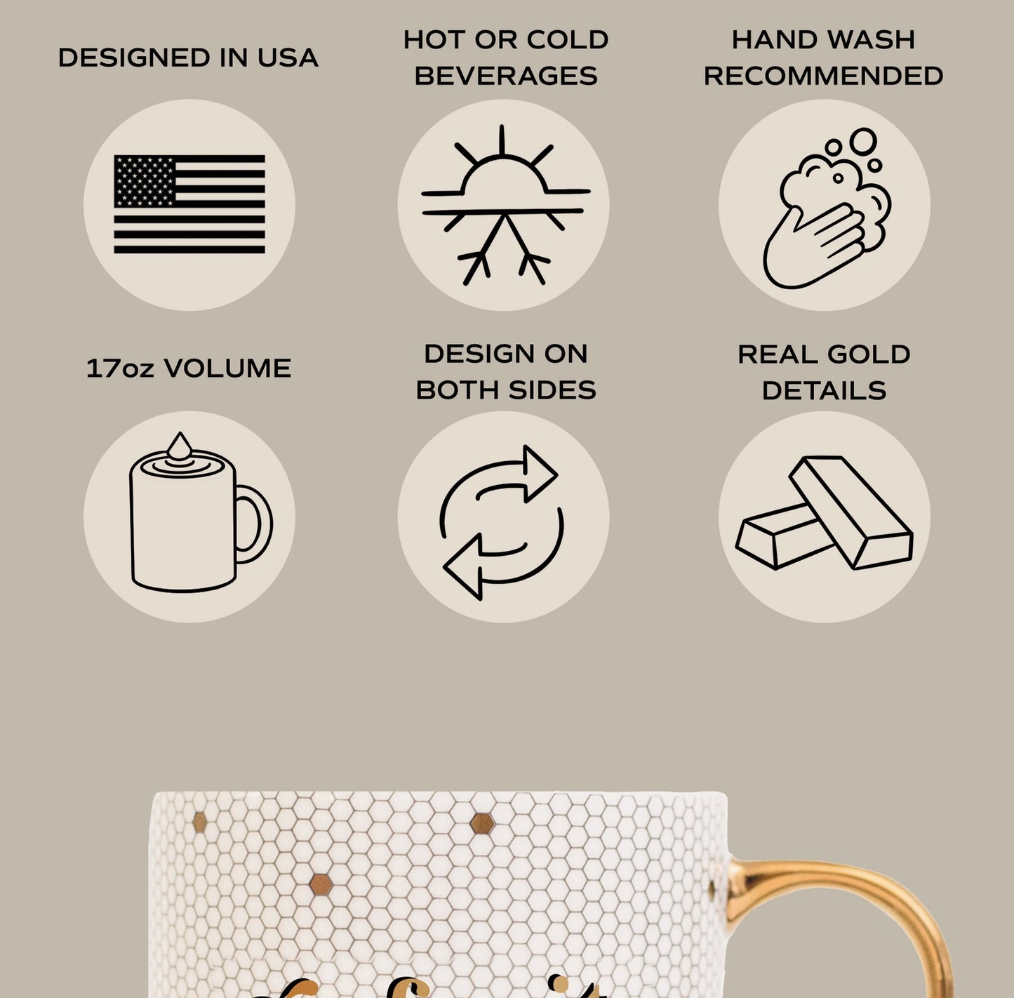 Designed in USA, Hot or Cold Beverages, Hand Wash Recommended, 17oz Volume, Design on Both Sides, Real Gold Details